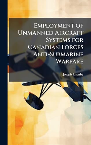 Employment of Unmanned Aircraft Systems for Canadian Forces Anti-Submarine Warfare