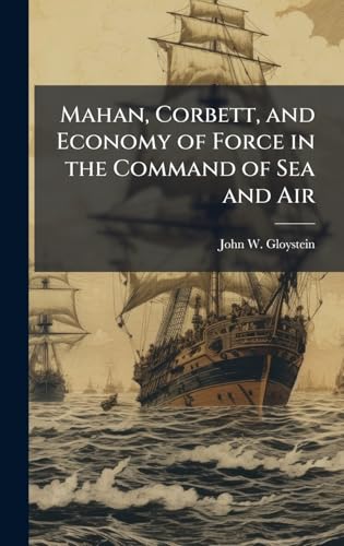 Mahan, Corbett, and Economy of Force in the Command of Sea and Air