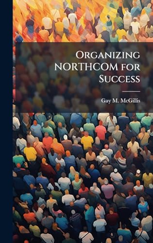 Organizing NORTHCOM for Success