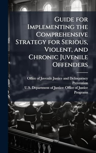 Guide for Implementing the Comprehensive Strategy for Serious, Violent, and Chronic Juvenile Offenders