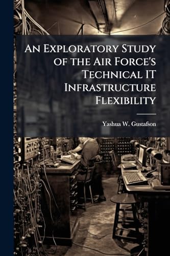 An Exploratory Study of the Air Force's Technical IT Infrastructure Flexibility