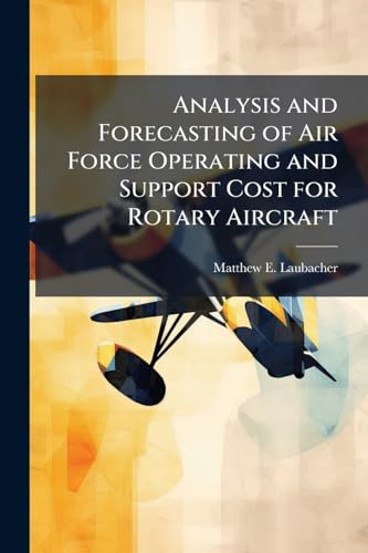 Analysis and Forecasting of Air Force Operating and Support Cost for Rotary Aircraft