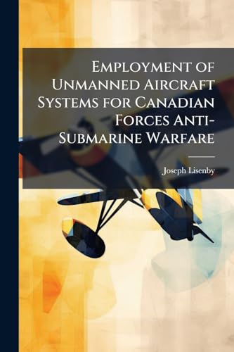 Employment of Unmanned Aircraft Systems for Canadian Forces Anti-Submarine Warfare