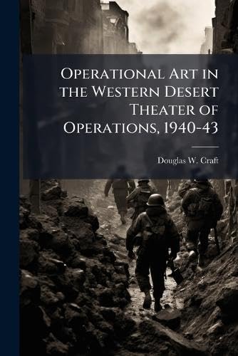 Operational Art in the Western Desert Theater of Operations, 1940-43