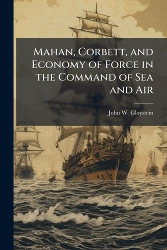 Mahan, Corbett, and Economy of Force in the Command of Sea and Air