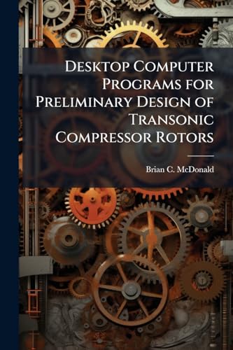 Desktop Computer Programs for Preliminary Design of Transonic Compressor Rotors