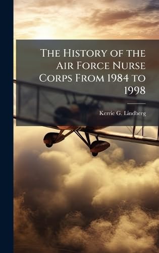 The History of the Air Force Nurse Corps From 1984 to 1998