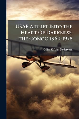 USAF Airlift Into the Heart Of Darkness, the Congo 1960-1978