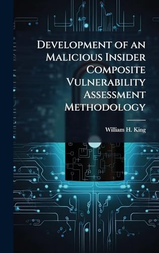 Development of an Malicious Insider Composite Vulnerability Assessment Methodology