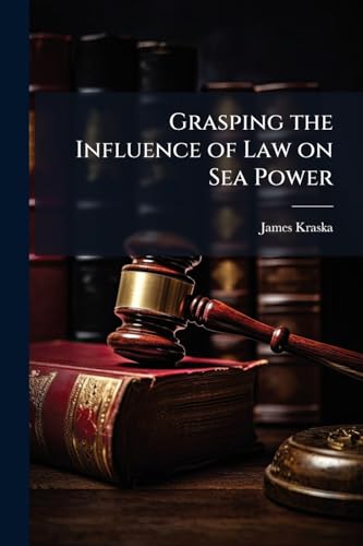 Grasping the Influence of Law on Sea Power
