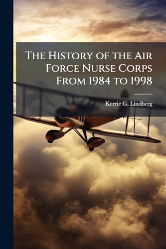 The History of the Air Force Nurse Corps From 1984 to 1998