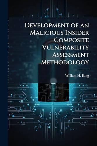 Development of an Malicious Insider Composite Vulnerability Assessment Methodology