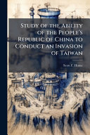 Study of the Ability of the Peopleâs Republic of China to Conduct an Invasion of Taiwan