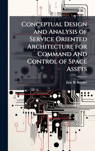 Conceptual Design and Analysis of Service Oriented Architecture for Command And Control of Space Assets