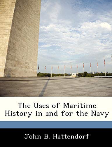 The Uses of Maritime History in and for the Navy