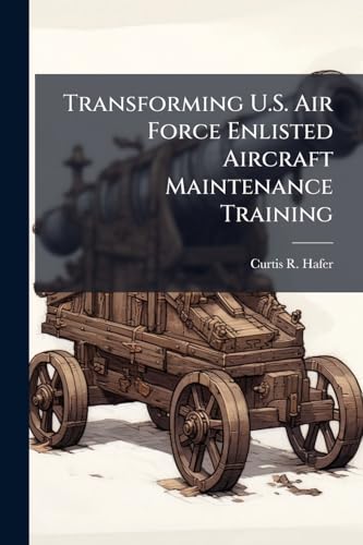 Transforming U.S. Air Force Enlisted Aircraft Maintenance Training