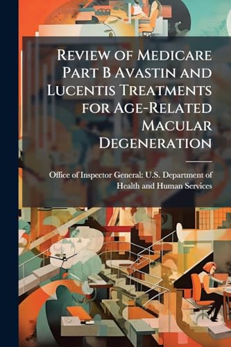 Review of Medicare Part B Avastin and Lucentis Treatments for Age-Related Macular Degeneration