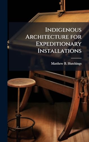 Indigenous Architecture for Expeditionary Installations