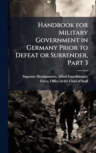 Handbook for Military Government in Germany Prior to Defeat or Surrender, Part 3