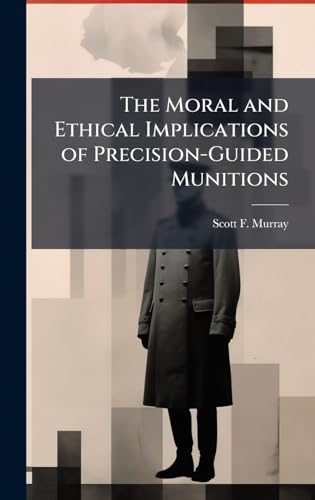 The Moral and Ethical Implications of Precision-Guided Munitions