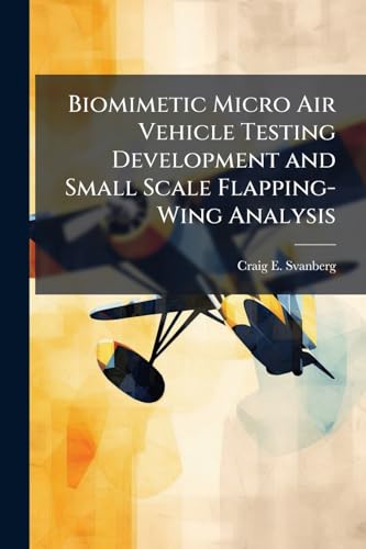 Biomimetic Micro Air Vehicle Testing Development and Small Scale Flapping-Wing Analysis