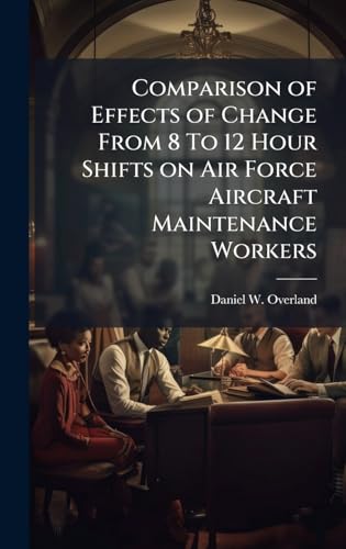 Comparison of Effects of Change From 8 To 12 Hour Shifts on Air Force Aircraft Maintenance Workers