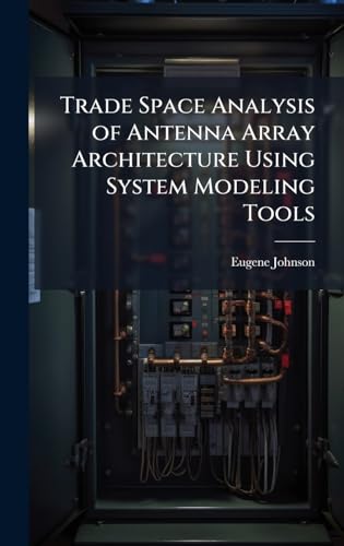 Trade Space Analysis of Antenna Array Architecture Using System Modeling Tools