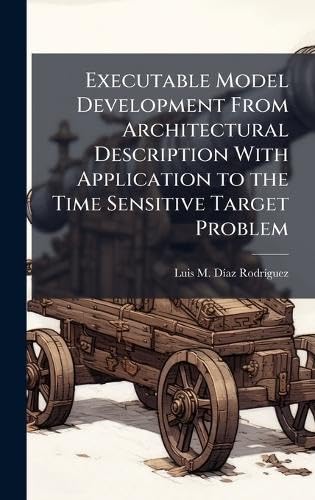 Executable Model Development From Architectural Description With Application to the Time Sensitive Target Problem