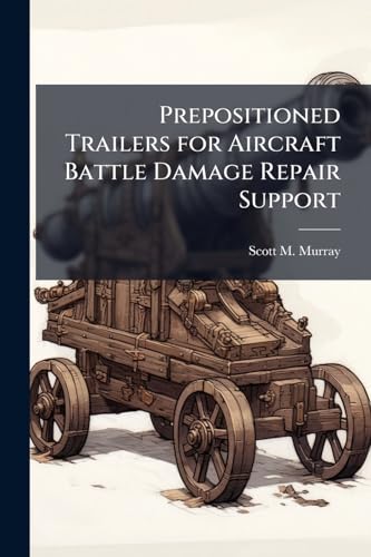 Prepositioned Trailers for Aircraft Battle Damage Repair Support