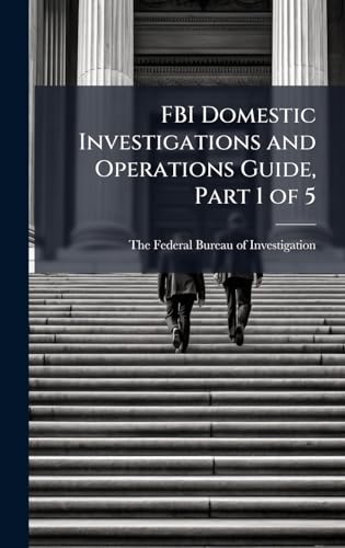 FBI Domestic Investigations and Operations Guide, Part 1 of 5