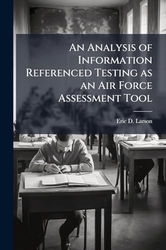 An Analysis of Information Referenced Testing as an Air Force Assessment Tool