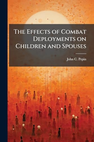 The Effects of Combat Deployments on Children and Spouses