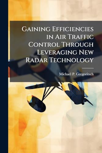 Gaining Efficiencies in Air Traffic Control Through Leveraging New Radar Technology