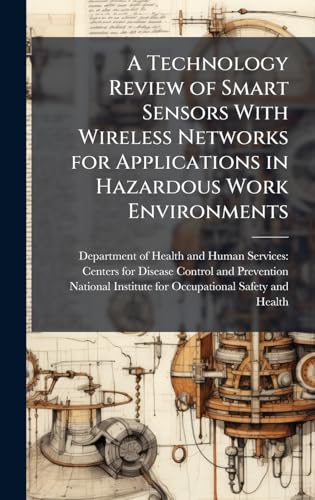 A Technology Review of Smart Sensors With Wireless Networks for Applications in Hazardous Work Environments