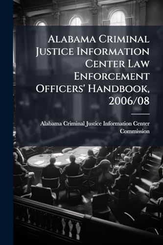 Alabama Criminal Justice Information Center Law Enforcement Officers' Handbook, 2006/08