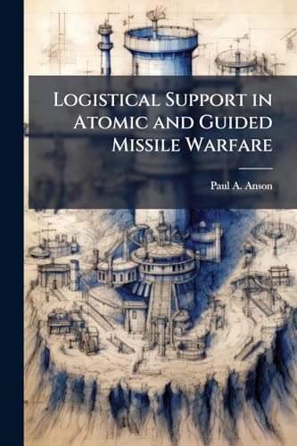 Logistical Support in Atomic and Guided Missile Warfare