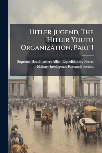 Hitler Jugend, The Hitler Youth Organization, Part 1