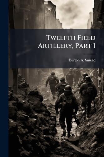Twelfth Field Artillery, Part 1