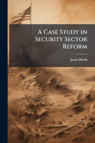 A Case Study in Security Sector Reform