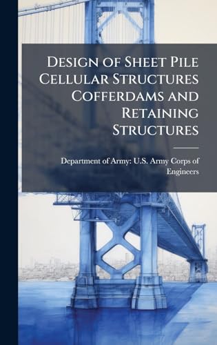 Design of Sheet Pile Cellular Structures Cofferdams and Retaining Structures
