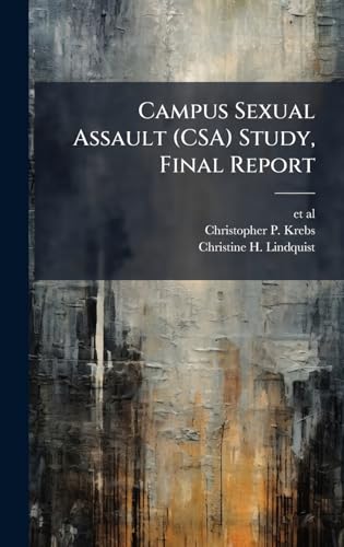 Campus Sexual Assault (CSA) Study, Final Report