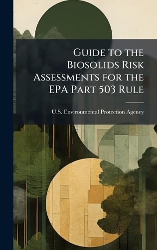 Guide to the Biosolids Risk Assessments for the EPA Part 503 Rule
