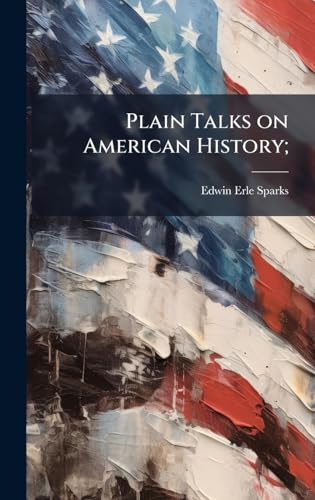 Plain Talks on American History;