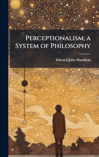 Perceptionalism; a System of Philosophy