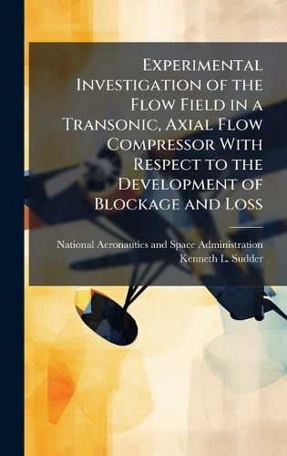 Experimental Investigation of the Flow Field in a Transonic, Axial Flow Compressor With Respect to the Development of Blockage and Loss