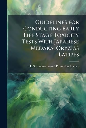 Guidelines for Conducting Early Life Stage Toxicity Tests With Japanese Medaka, Oryzias Latipes
