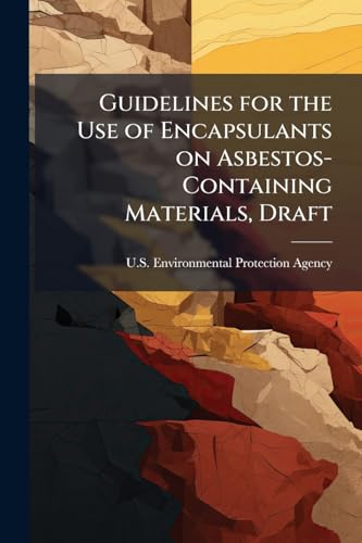 Guidelines for the Use of Encapsulants on Asbestos-Containing Materials, Draft