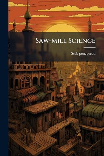 Saw-mill Science