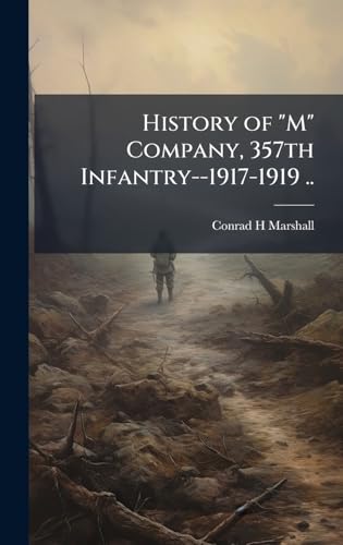 History of 'M' Company, 357th Infantry--1917-1919 ..