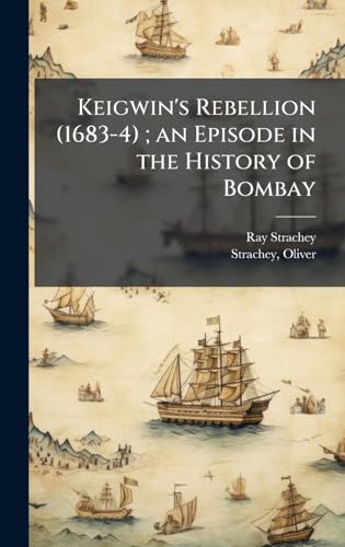 Keigwin's Rebellion (1683-4) ; an Episode in the History of Bombay